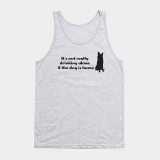 It's not drinking alone if the dog is home Tank Top